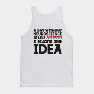 A day without neuroscience Tank Top